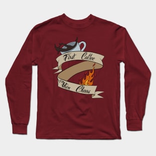 First Coffee, Then Chaos Long Sleeve T-Shirt